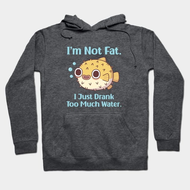 Funny Puffer Fish I am Not Fat I Just Drank Too Much Water Hoodie by rustydoodle